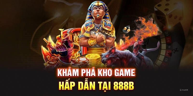 888B với kho game hấp dẫn không thể bỏ lỡ