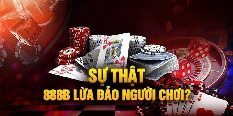 Nhà cái xác nhận tin đồn 888B lừa đảo là hoàn toàn sai