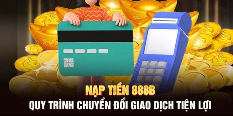 Điều kiện cần đáp ứng để nạp tiền 888b thành công