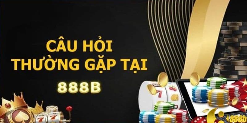 Câu hỏi thường gặp 888b khi newbie tham gia 