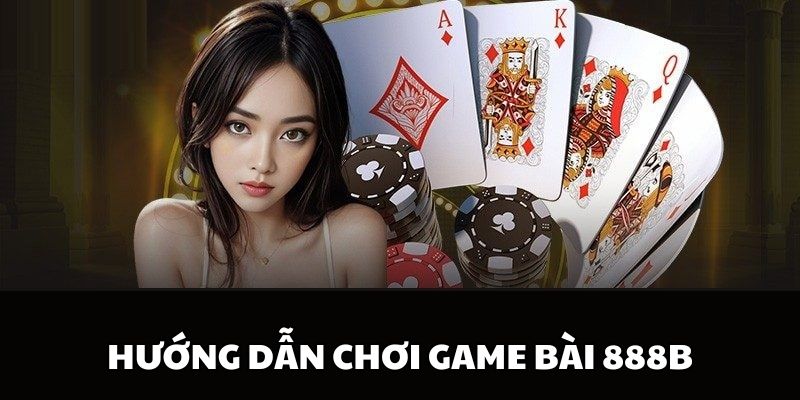 Các bước tham gia game bài tại 888B